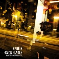 Freischlader Henrik - Night Train To Budapest in der Gruppe VINYL / Blues,Jazz bei Bengans Skivbutik AB (780775)