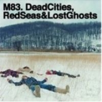 M83 - Dead Cities, Red Seas & Lost Ghosts