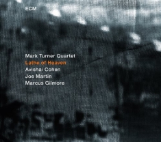 Mark Turner Quartet - Lathe Of Heaven