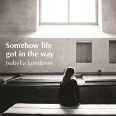 Lundgren Isabella - Somehow Life Got In The Way