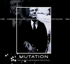 Nurse With Wound & Graham Bowers - Mutation..The Lunatics Are Running