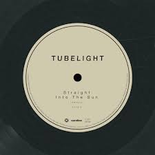 Tubelight - Straight into the sun