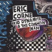 Corne Eric - Kid Dynamite & The Common Man