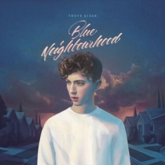 Troye Sivan - Blue Neighbourhood (Dlx)