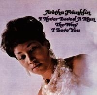 Aretha Franklin - I Never Loved A Man The Way I LOVE YOU (CD)