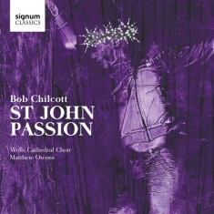 Chilcott Bob - St John Passion