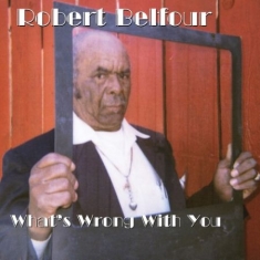 Belfour Robert - Whats Wrong With You