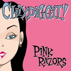 Chixdiggit - Pink Razors