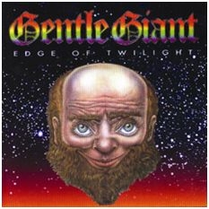 Gentle Giant - Edge Of Twilight