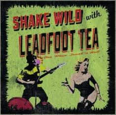 Leadfoot Tea - Shake Wild