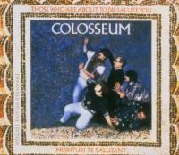 Colosseum - Those Who Are About To Die We