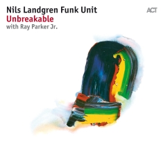 Nils Landgren Funk Unit - Unbreakable