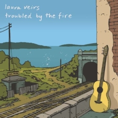 Veirs Laura - Troubled By The Fire