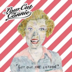 Low Cut Connie - Get Out The Lotion