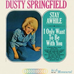 Springfield Dusty - Stay Awhile:I Only Want To Be With