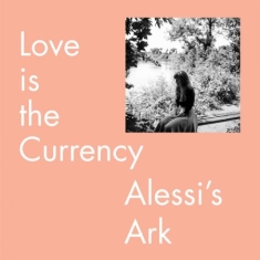 Alessi's Ark - Love Is The Currency