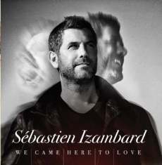 Izambard Sebastien - We Came Here To Love