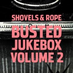 Shovels & Rope - Busted Jukebox Volume 2