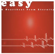 Easy - A Heartbeat From Eternity