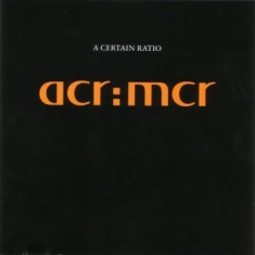 A Certain Ratio - Acr:Mcr