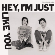 Tegan And Sara - Hey, I'm Just Like You