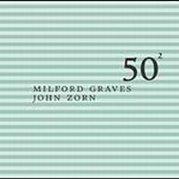 Graves Milford & Zorn John - Milford Graves & John Zorn - 50Th B