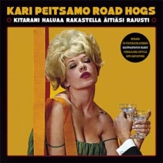 Kari Peitsamo Road Hogs - Kitarani Haluaa Rakastella Äitiäsi