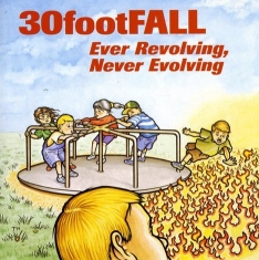 30 Foot Fall - Ever Revolving Never