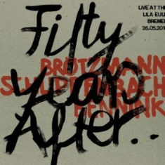 Brötzmann/ Schlippenbach/ Bennink - Fifty Years After