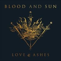 Blood And Sun - Love & Ashes