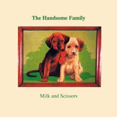 Handsome Family - Milk And Scissors