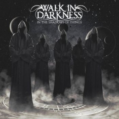 Walk In Darkness - In The Shadows Of Things