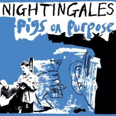 Nightingales - Pigs On Purpose