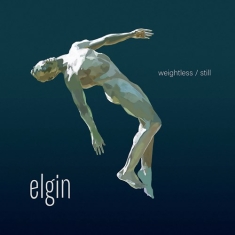 Elgin - Weightless / Still