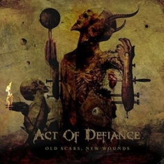 Act Of Defiance - Old Scars, New Wounds