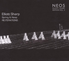 Elliot Sharp - Spring & Neap /Re:Iterations