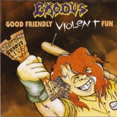 Exodus - Good Friendly Violent Fun