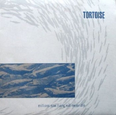 Tortoise - Millions Now Living Will Never Die