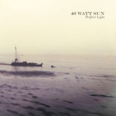 40 Watt Sun - Perfect Light