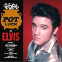 Elvis Presley - Pot Luck With Elvis