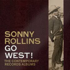 Sonny Rollins - Go West!: The Contemporary Records