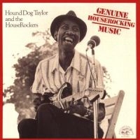 Hound Dog Taylor - Genuine Houserocking Music