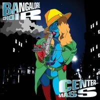 Bangalore Choir - Center Mass 2Cd Edition