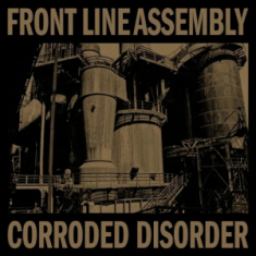 Front Line Assembly - Corroded Disorder