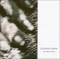 Cocteau Twins - Blue Bell Knoll