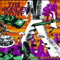 Wonder Stuff - Never Loved Elvis