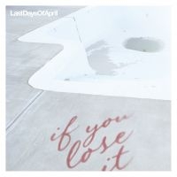 Last Days Of April - If You Lose It