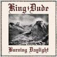 King Dude - Burning Daylight