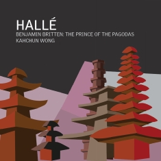 Hallé Orchestra Kahchun Wong - Britten: The Prince Of The Pagodas