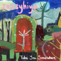 Sassyhiya - Take You Somewhwere